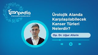 Ürolojik Alanda Karşılaşılabilecek Kanser Türleri Nelerdir [upl. by Ardet]