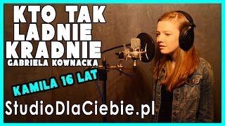 Kto Tak Ładnie Kradnie  Gabriela Kownacka cover by Kamila Kiecoń [upl. by Eul]