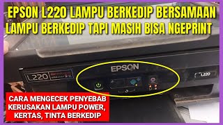 Mengatasi Printer epson L220 Kerusakan Lampu Berkedip Bersamaan [upl. by Elleiram48]