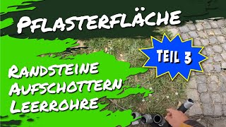 Randsteine Aufschottern Leerrohre  Pflasterfläche Teil 3 [upl. by Ancel]