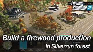 Build a firewood production in Silverrun forest  Farming Simulator 22  Timelapse [upl. by Faustus]