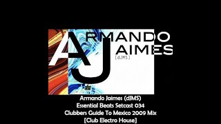 Armando Jaimes dJMS  Clubbers Guide To Mexico 2009 Mix ElectroHouse Essential Beats Setcast 034 [upl. by Hluchy]