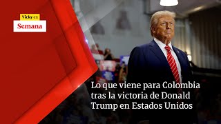 LO QUE VIENE para Colombia tras la victoria de Donald Trump en Estados Unidos  Vicky en Semana [upl. by Tingey850]