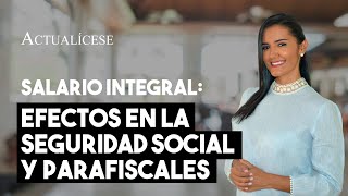 Seguridad social y parafiscales ¿cómo se paga cuando el trabajador percibe un salario integral [upl. by Kramal70]