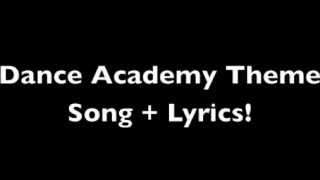 Dance Academy Theme Song  Lyrics [upl. by Sergu935]