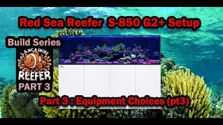 Red Sea Reefer S850 G2 Part 3  Equipment Decisions [upl. by Hatokad]