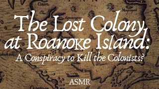 Roanoke Island Mystery of the First EnglishAmerican Colony  Conspiracy History ASMR [upl. by Atilemrac470]