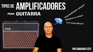 Tipos de amplificadores para guitarra por Armando Leite [upl. by Nosae]