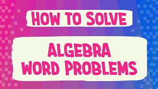 How To Solve Algebra Word Problems [upl. by Adeehsar801]