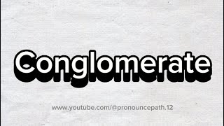 How to pronounce Conglomerate [upl. by Moreno]