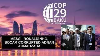 191124 COP29 BAKU MESSİ RONALDİNHO SOCAR CORRUPTED ADNAN AHMADZADA [upl. by Enahpets]