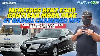 MERCEDES BENZ E300 GANTI BAN MOBIL PAKE GT RADIAL CHAMPIRO HPY DENGAN OTTOBAN GO PEMASANGAN MUDAH [upl. by Annert]