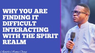 WHY YOU ARE FINDING IT DIFFICULT INTERACTING WITH THE SPIRIT REALM  APOSTLE AROME OSAYI [upl. by Eiderf]