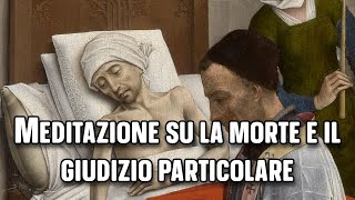 Meditazione secondo SantIgnazio di Loyola la morte e il giudizio particolare [upl. by Assiruam]