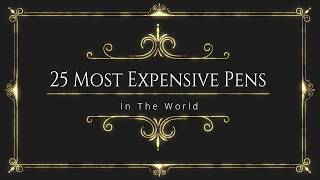 Most Expensive Top 25 Pens In The World [upl. by Kristopher]