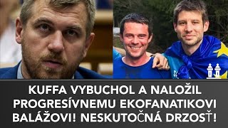 KUFFA BRUTÁLNE NALOŽIL PROGRESÍVNEMU EKOFANATIKOVI BALÁŽOVI Obyčajná falošná banda [upl. by Romanas]