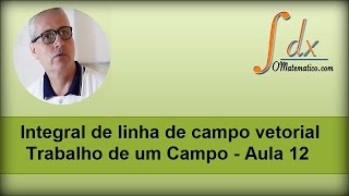 Grings  Integral de linha de campo vetorial  Trabalho de um Campo  Aula 12 [upl. by Elon]