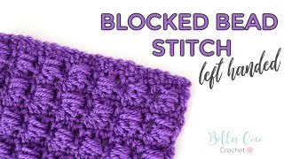 LEFT HANDED CROCHET BLOCKED BEAD STITCH  Bella Coco Crochet [upl. by Stambaugh]