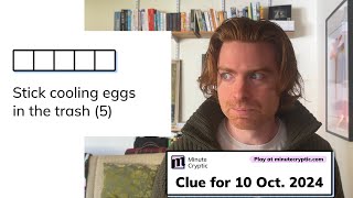 Minute Cryptic Clue 107 for 10 Oct 2024 Stick cooling eggs in the trash 5 [upl. by Darcie]