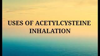 ACETYLCYSTEINE INHALATION [upl. by Mirabella391]