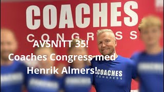 Avsnitt 35  Henrik Almers och Coaches Congress [upl. by Acsicnarf266]