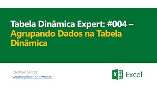 Tabela Dinâmica Expert 004  Agrupando Dados na Tabela Dinâmica [upl. by Ermengarde]