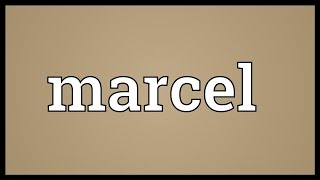 Marcel Meaning [upl. by William]