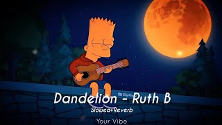 Dandelions  Ruth B  Slowed and Reverb  English Songs  YourVibe [upl. by Harobed54]