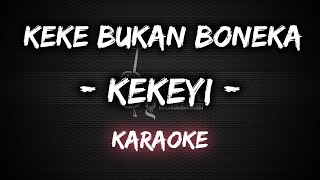 Keke Bukan Boneka  Kekeyi Karaoke By Music [upl. by Lleira]