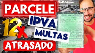 PARCELAR IPVA MULTAS e LICENCIAMENTO ATRASADO em 12x [upl. by Ardeed]