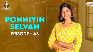 Ponniyin Selvan  EP 43  Part 2  Chapter 21 amp 22  Theatre D [upl. by Ujawernalo]