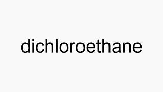 How to pronounce dichloroethane [upl. by Sapphira34]