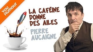 PIERRE AUCAIGNE  La caféine donne des ailes [upl. by Winther]