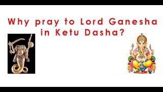 The Logic  Why pray to Lord Ganesha in Ketu Dasha [upl. by Ainoloppa]