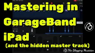 Mastering in GarageBand iPad and the hidden master track [upl. by Kenna]