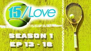 15Love  S1  Episodes 13  18 [upl. by Ssur]