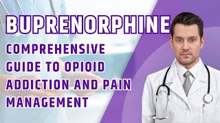 Buprenorphine A Key to Opioid Addiction Recovery and Pain Management [upl. by Valenta]