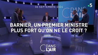 Barnier un Premier ministre plus fort quon ne le croit   C dans lair du 06092024 [upl. by Vivian]