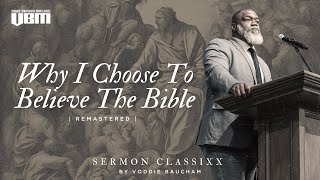 Why I Choose To Believe The Bible Remastered  Voddie Baucham [upl. by Coralyn]