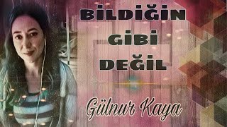 Bildiğin Gibi Değil • Gülnur Kaya [upl. by Josiah]