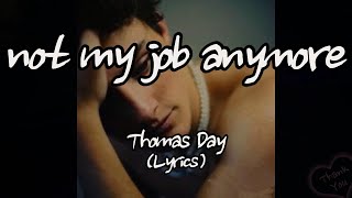 Thomas Day  not my job anymore Lyrics [upl. by Gabriela]