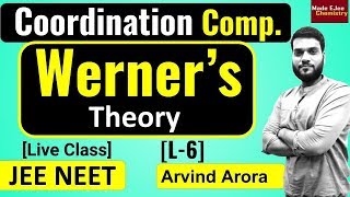 L6 Coordination Compounds  Werners Theory  Live session  by arvind arora [upl. by Dyun]