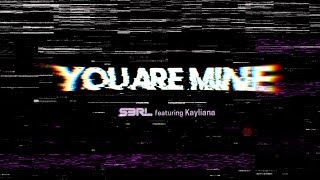 You Are Mine  S3RL ft Kayliana [upl. by Greer]