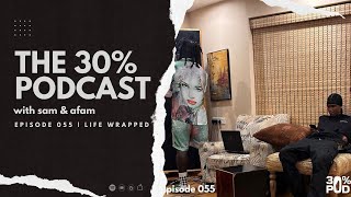 The 30 Percent Podcast Ep 055  Life Wrapped [upl. by Aisorbma]