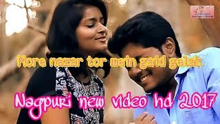 Nagpuri video HD new 2017  More nazar tor mein latest nagpuri video songs new 2017 [upl. by Ettenirt]