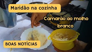 Maridão na cozinha  Camarão ao molho branco  Boas notícias [upl. by Nuli2]