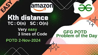 Kth distance  GFG POTD  21124  Easy Level  GFG Problem of the day  4 Lines of Code  Amazon [upl. by Nanoc]