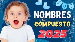 Lindos NOMBRES COMPUESTOS para niños TENDENCIA 2025 💙🌟 [upl. by Murdocca732]