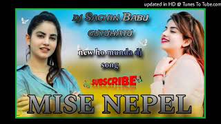 MISE NEPEL  NEW HO MUNDA DJ SONG 202425  DJ SACHIN BABU GUTUHATU [upl. by Neelon]