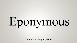 How To Say Eponymous [upl. by Adlihtam]